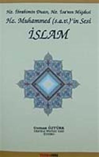 Hz. İbrahim'in Duası, Hz. İsa'nın Müjdesi Hz. Muhammed (s.a.v)'in Sesi İslam