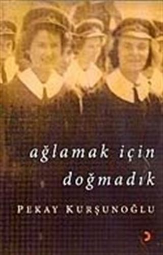 Ağlamak İçin Doğmadık