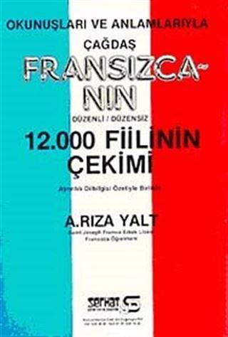 Okunuşları ve Anlamlarıyla Çağdaş Fransızcanın Düzenli-Düzensiz 12.000 Fiilinin Çekimi
