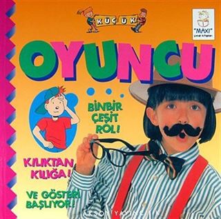 Oyuncu / Binbir Çeşit Rol! Kılıktan Kılığa! Ve Gösteri Başlıyor!