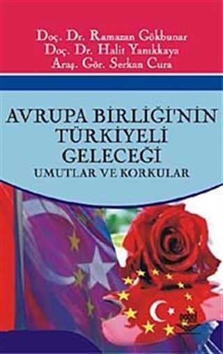 Avrupa Birliğinin Türkiyeli Geleceği -Umutlar ve Korkular