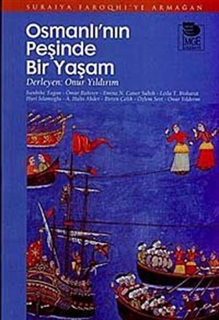 Osmanlı'nın Peşinde Bir Yaşam - Suraiya Faroqhi'ye Armağan