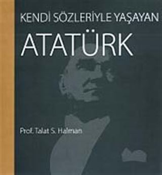 Kendi Sözleriyle Yaşayan Atatürk