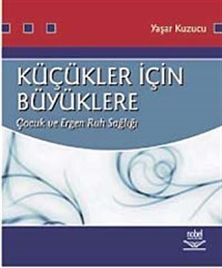 Küçükler İçin Büyüklere Çocuk ve Ergen Ruh Sağlığı