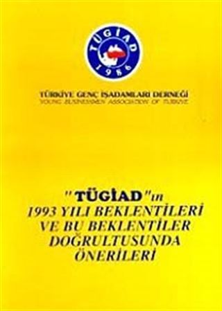 TÜGİAD'ın 1993 Yılı Beklentileri ve Bu Beklentiler Doğrultusunda Önerileri
