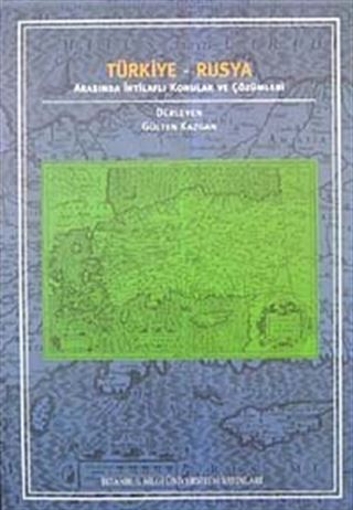 Türkiye - Rusya İlişkilerinde İhtilaflı Konular ve Çözümleri
