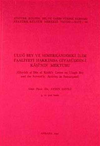 Uluğ Bey ve Semerkand'daki İlim Faaliyetleri Hakkında Gıyaseddün-i Kaşi'nin Mektubu / Ghiyath al Din al Kashi's Letter on Ulugh Bey and Scientific Activity in Samarqand