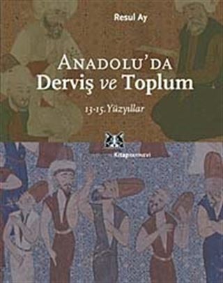 Anadolu'da Derviş ve Toplum /13-15.Yüzyıllar