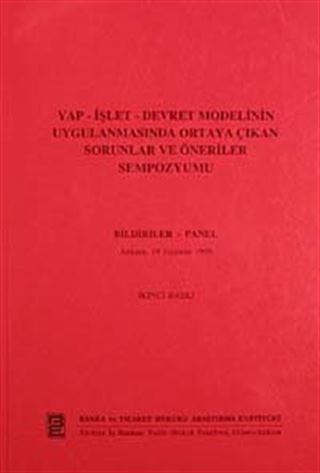 Yap-İşlet-Devret Modelinin Uygulanmasında Ortaya Çıkan Sorunlar ve Öneriler Sempozyumu