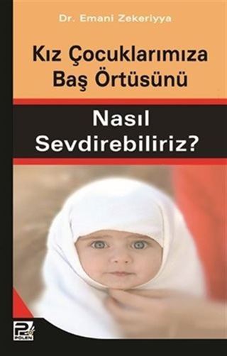 Kız Çocuklarınıza Baş Örtüsünü Nasıl Sevdirebiliriz?