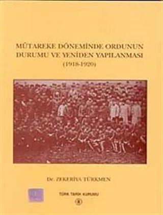 Mütareke Döneminde Ordunun Durumu ve Yeniden Yapılanması (1918-1920)