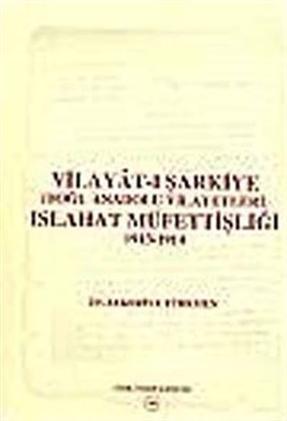 Vilayat-ı Şarkiye ( Doğu Anadolu Vilayetleri ) Islahat Müfettişliği 1913 - 1914: Avrupalı Devletler Denetiminde Ermeni Meselesine Çözüm Arayışları