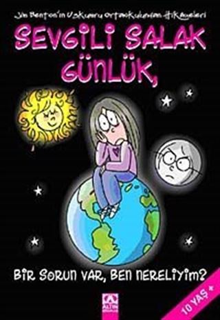 Sevgili Salak Günlük / Bir Sorun Var, Ben Nereliyim?