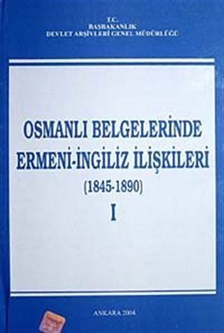 Osmanlı Belgelerinde Ermeni- İngiliz İlişkileri (1845-1890) I