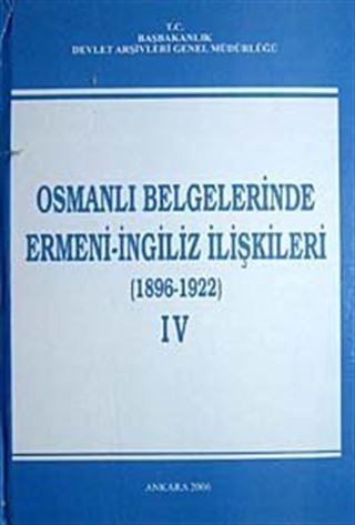 Osmanlı Belgelerinde Ermeni- İngiliz İlişkileri (1896-1922) IV