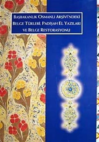 Başbakanlık Osmanlı Arşivindeki Belge Türleri, Padişah El Yazıları ve Belge Restorasyonu