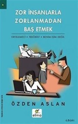 Zor İnsanlarla Zorlanmadan Baş Etmek