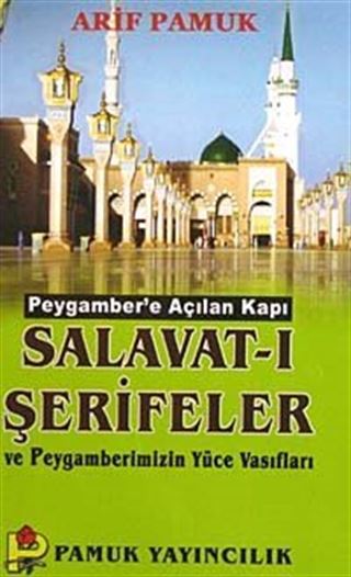Peygamber'e Açılan Kapı Salavat-ı Şerifeler ve Peygamberimizin Yüce Vasıfları (Dua-084/p10)