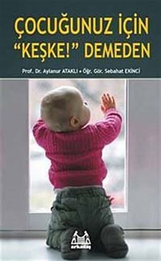 Çocuğunuz İçin 'Keşke!'Demeden