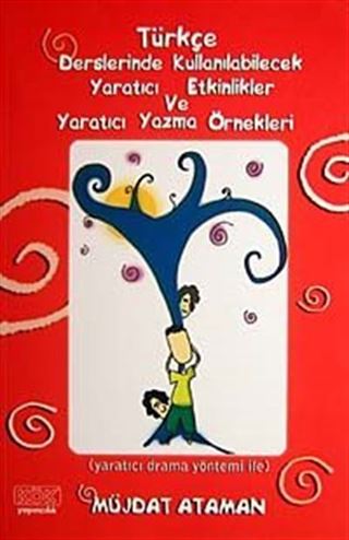 Türkçe Derslerinde Kullanılabilecek Yaratıcı Etkinlikler ve Yaratıcı Yazma Örnekleri