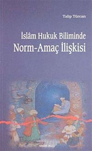 İslam Hukuk Biliminde Norm-Amaç İlişkisi