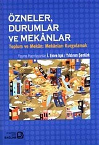 Özneler, Durumlar ve Mekanlar