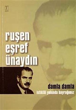 Ruşen Eşref Ünaydın Damla Damla İstiklal Yolunda Bayrağımız