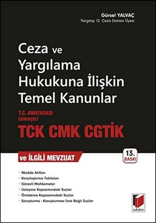 Ceza ve Yargılama Hukukuna İlişkin Temel Kanunlar T. C. Anayasası Gerekçeli TCK, CMK, CGTİK Ve İlgili Mevzuat