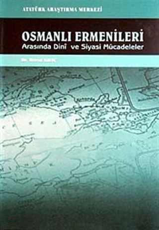 Osmanlı Ermenileri Arasında Dini ve Siyasi Mücadeleler