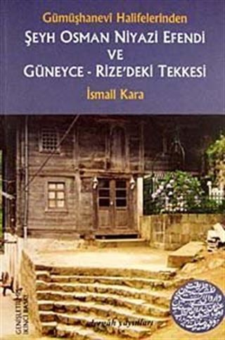 Şeyh Osman Niyazi Efendi ve Güneyce-Rize'deki Tekkesi Gümüşhanevi Halifelerinden
