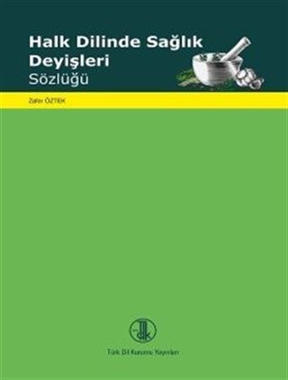 Halk Dilinde Sağlık Deyişleri Sözlüğü