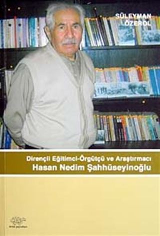 Dirençli Eğitimci-Örgütçü ve Araştırmacı Hasan Nedim Şahhüseyinoğlu