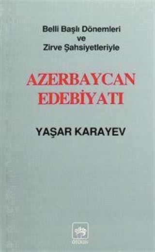 Belli Başlı Dönemleri Ve Zirve Şahsiyetleriyle Azerbaycan Edebiyatı