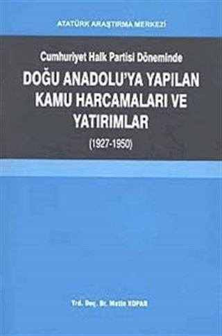 Cumhuriyet Halk Partisi Döneminde Doğu Anadolu'da yapılan Kamu Harcamaları ve Yatırımlar