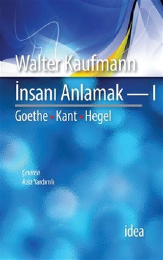 İnsanı Anlamak 1 / Goethe, Kant, Hegel