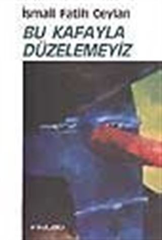Bu Kafayla Düzelemeyiz