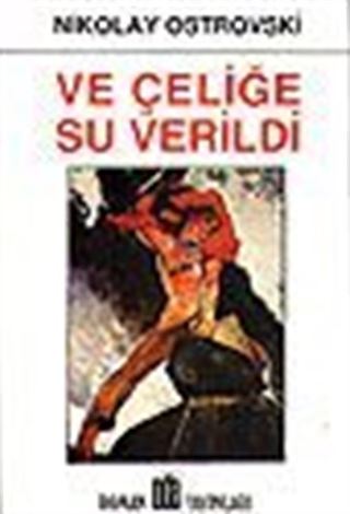 Ve Çeliğe Su Verildi