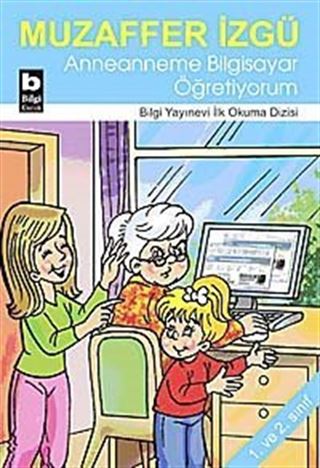 Anneanneme Bilgisayar Öğretiyorum / İlk Okuma Dizisi