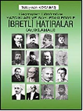 Geçmişten Günümüze Söyledikleri ve Yazdıklarıyla İbretli Hatıralar (Açıklamalı)