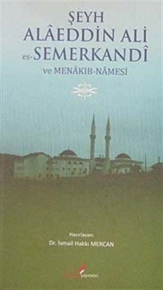 Şeyh Alaeddin Ali Es-Semerkandi ve Menakıb-Namesi