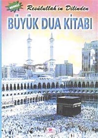 Resulullah'ın Dilinden Büyük Dua Kitabı (Dergi Boy)