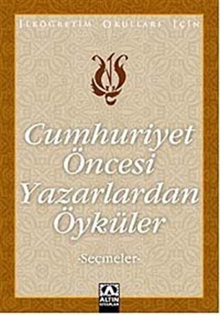 Cumhuriyet Öncesi Yazarlardan Öyküler (Seçmeler)