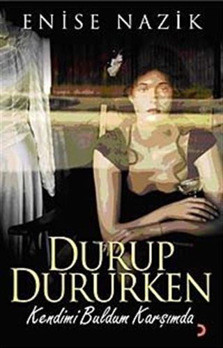 Durup Dururken Kendimi Buldum Karşımda