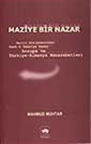Maziye Bir Nazar /Berlin Antlaşmasından Harb-i Umumiye Kadar Avrupa ve Türkiye Almanya Münasebetleri