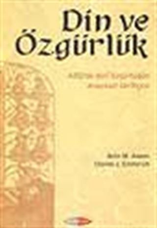Din ve Özgürlük -ABD'de Dini Özgürlüklerin Anayasal Tarihçesi-