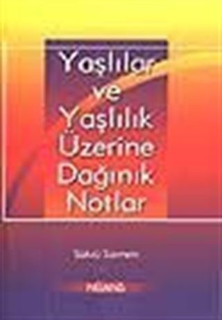 Yaşlılar ve Yaşlılık Üzerine Dağınık Notlar