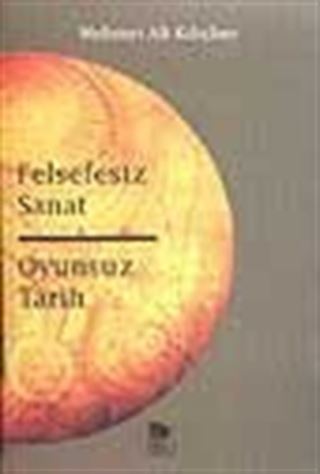 Felsefesiz Sanat Oyunsuz Tarih