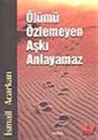 Ölümü Özlemeyen Aşkı Anlayamaz