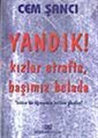 Yandık ! Kızlar Etrafta, Başımız Belada