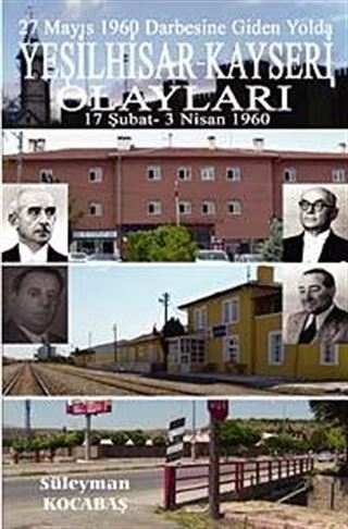 27 Mayıs 1960 Darbesine Giden Yolda Yeşilhisar- Kayseri Olayları 17 Şubat - 3 Nisan 1960
